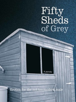cover image of Fifty Sheds of Grey (A Parody)
